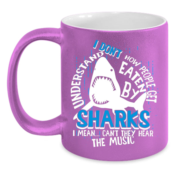 How People Get Eaten By Sharks Coffee Mug, I Mean Can't They Hear The Music Coffee Cup