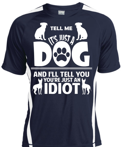 It's Just A Dog And I'll Tell You You're Just An Idiot T Shirt, Pets T Shirt