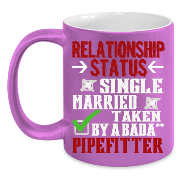 Relationship Status Coffee Mug, Taken By A Pipefitter Coffee Cup