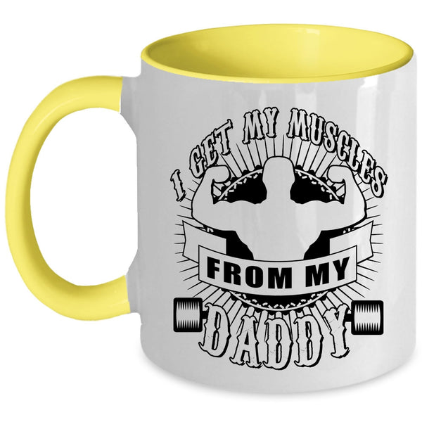 Awesome Daddy Coffee Mug, I Get My Muscles From My Daddy Accent Mug