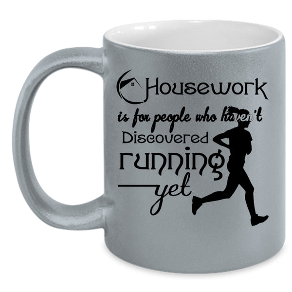 Haven't Discovered Running Yet Coffee Mug, Housework Is For People Accent Mug