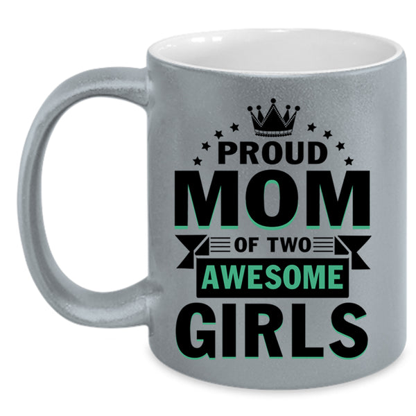 Cute Mom Coffee Mug, Proud Mom Of Two Awesome Girls Accent Mug