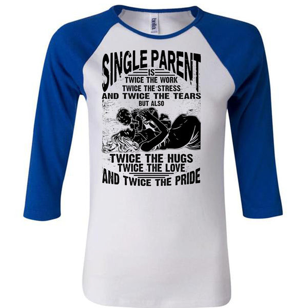Single Parent Is Twice The Work T Shirt, I Love Dad T Shirt, Awesome T-Shirts