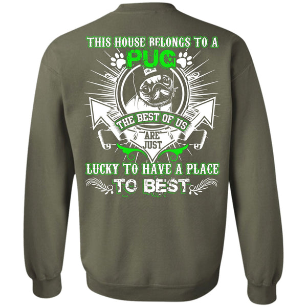 Lucky To Have A Place T Shirt, I Love Pug Sweatshirt