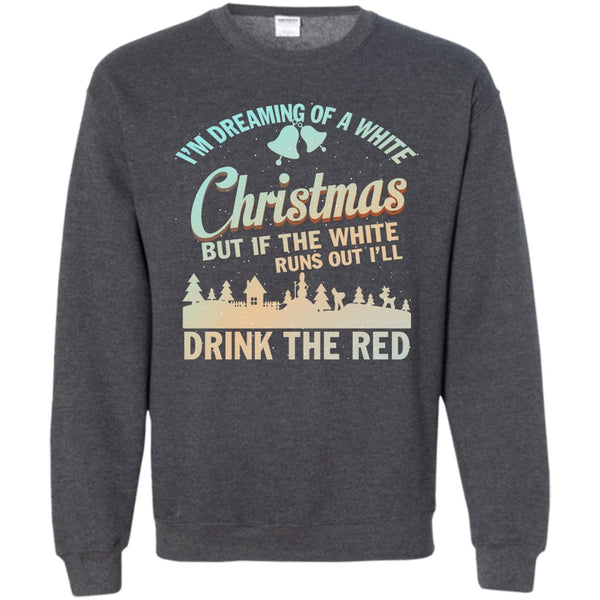 I'll Drink The Red T Shirt, Merry Christmas Gift Sweatshirt