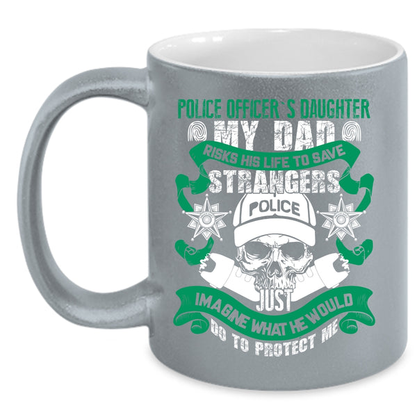 Police Officer's Daughter Coffee Mug, My Dad Protect Me Coffee Cup