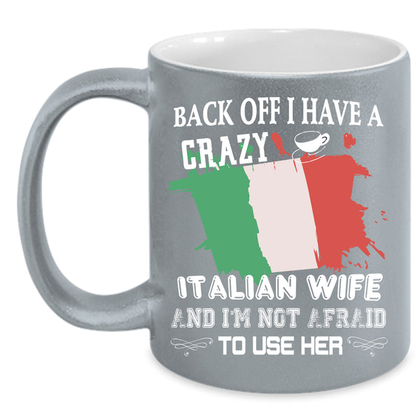I Have A Crazy Italian Wife Coffee Mug, Married Coffee Cup