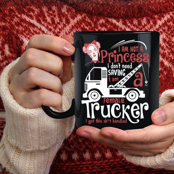 I Am Not A Princess Coffee Mug, I Am A Female Trucker Coffee Cup