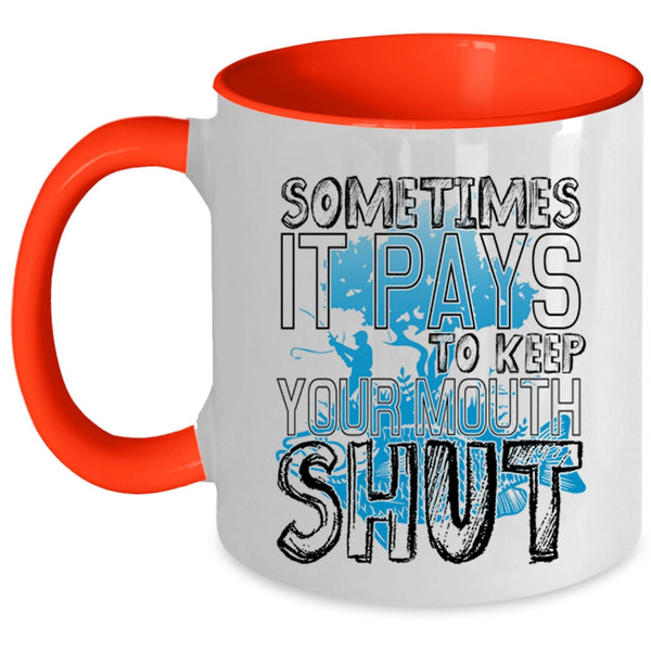 Funny Fishing Coffee Mug, Sometimes It Pays To Keep Your Mouth Accent Mug
