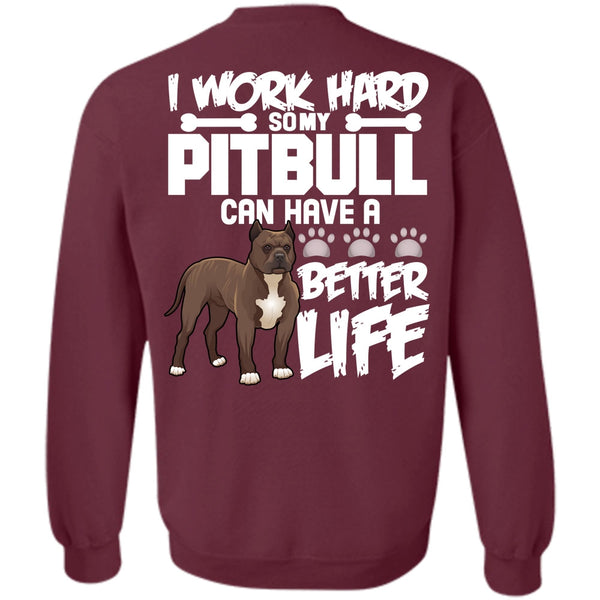 Better Life T Shirt, I Love Pit Bull Sweatshirt