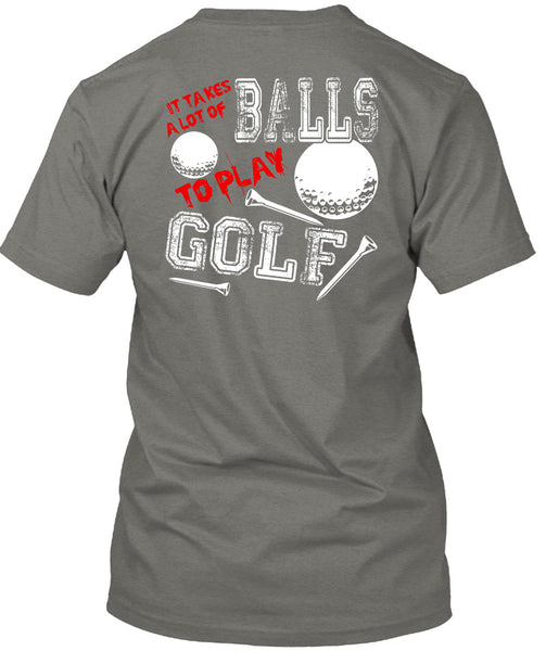 It Takes A Lot Of Balls To Play Golf T Shirt, Being A Golfer T Shirt