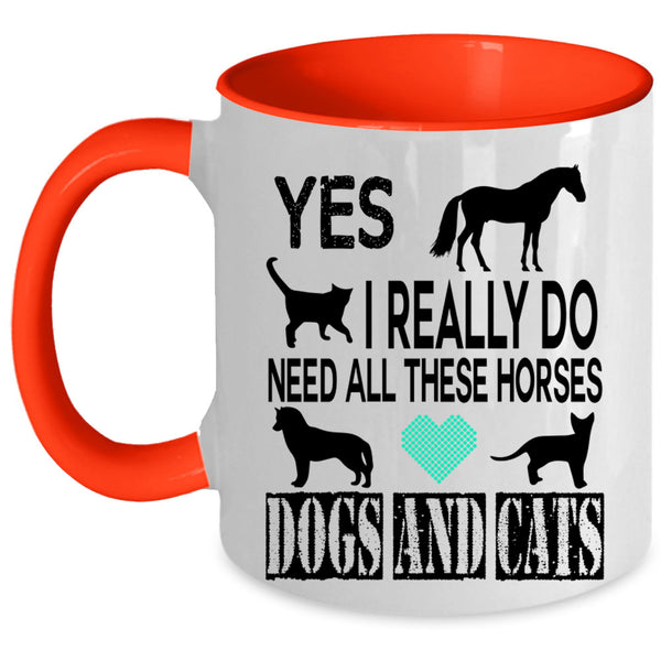 Horses Dogs And Cats Coffee Mug, I Really Do Need All Accent Mug