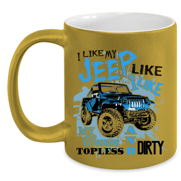 Cool Gift For Jeep Driver Coffee Mug, I Like My Jeep  Accent Mug