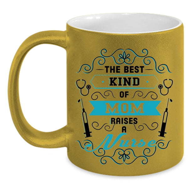 Awesome Nurses Coffee Mug, The Best Kind Of Mom Raises A Nurse Accent Mug