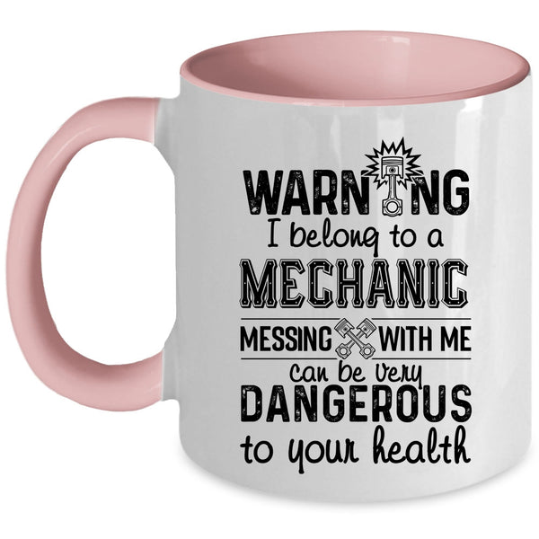 Messing With Me Can Be Very Dangerous Coffee Mug, I Belong To A Mechanic Accent Mug
