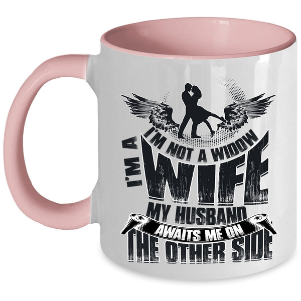 My Husband Awaits Me On The Other Side Coffee Mug, I'm Not A Widow I'm A Wife Accent Mug