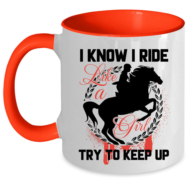 Beautiful Girls Coffee Mug, I Know I Ride Like A Girl Accent Mug