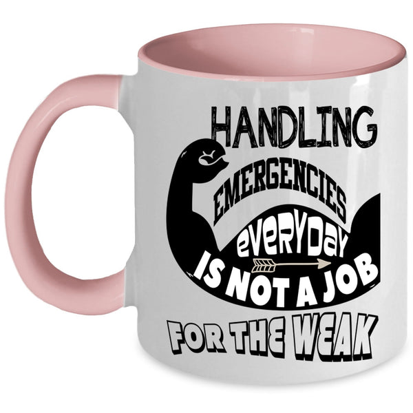 Not A Job For The Weak Coffee Mug, Handling Emergencies Everyday Accent Mug
