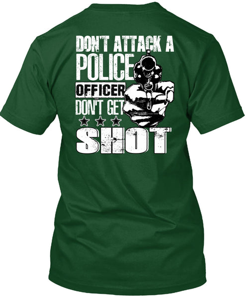 Don't Attack A Police Officer T Shirt, Don't Get Shot T Shirt