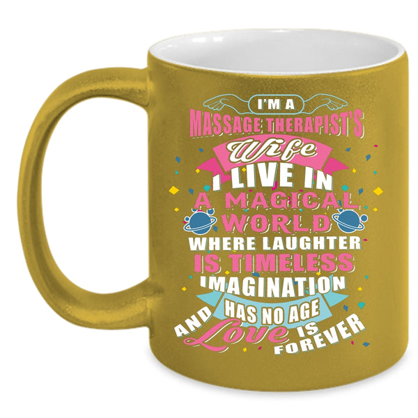 I'm A Massage Therapist's Wife Coffee Mug, I Live In A Magical World Coffee Cup
