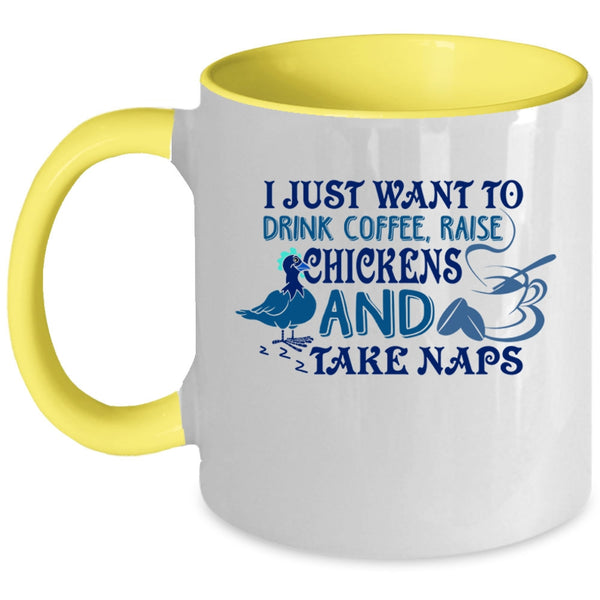 Raise Chickens And Take Naps Coffee Mug, I Just Want To Drink Coffee Accent Mug