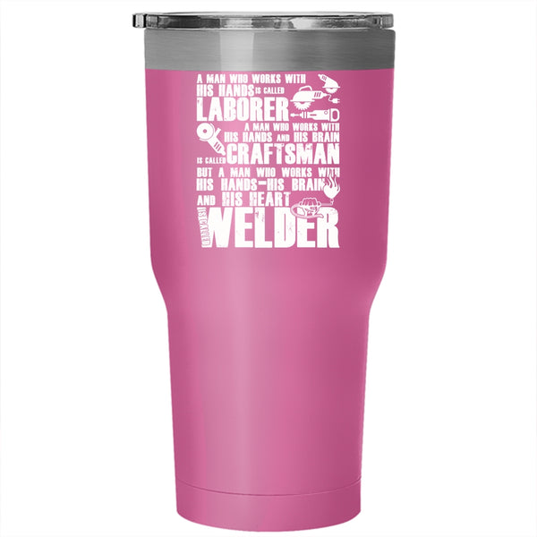 A Man Works With His Hands And His Heart Tumbler 30 oz Stainless Steel, Called Welder Travel Mug