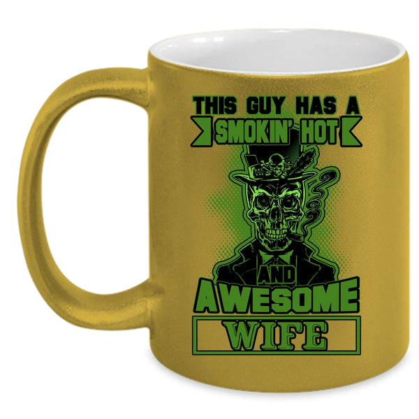 This Guy Has A Hot And Awesome Wife Coffee Mug, Cool Husband Coffee Cup
