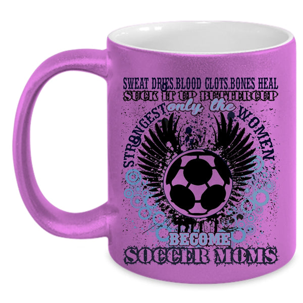 Funny Coffee Mug, Only The Strongest Women Become Soccer Moms Accent Mug