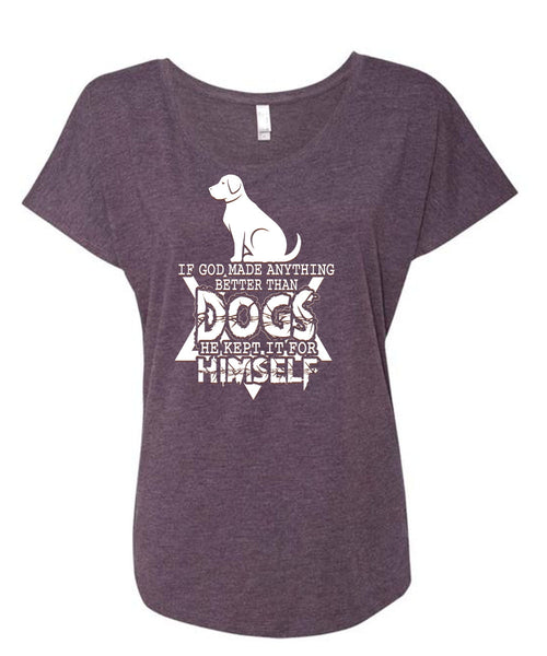 God Made Anything Better Than Dogs T Shirt, He Kept It For Himself T Shirt, Cool Shirt (Ladies' Triblend Dolman Sleeve)