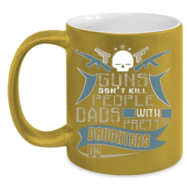 Dads With Pretty Daughters Do Coffee Mug, Dad And Daughter Coffee Cup