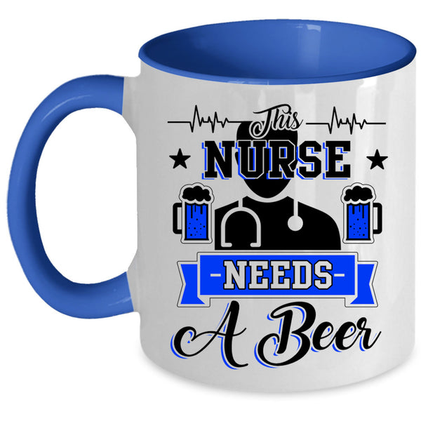 Cute Nurses Coffee Mug, This Nurse Needs A Beer Accent Mug