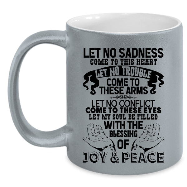 Let No Trouble Come To These Arms Coffee Mug, Let No Sadness Come To This Heart Accent Mug