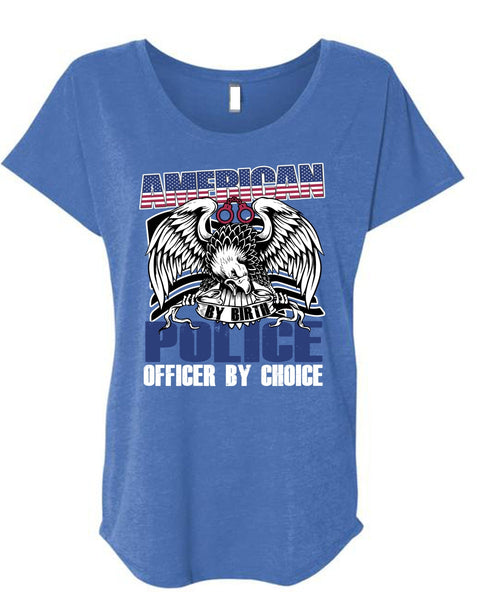American Police Officer By Choice T Shirt, Being A Police T Shirt, Cool Shirt (Ladies' Triblend Dolman Sleeve)