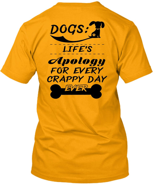 Dogs Life's Apology For Every Crappy Day Ever T Shirt, Favorite T Shirt