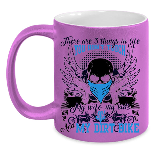My Wife My Kids And My Dirt Bike Coffee Mug, There Are 3 Things In Life You Don't Touch Accent Mug