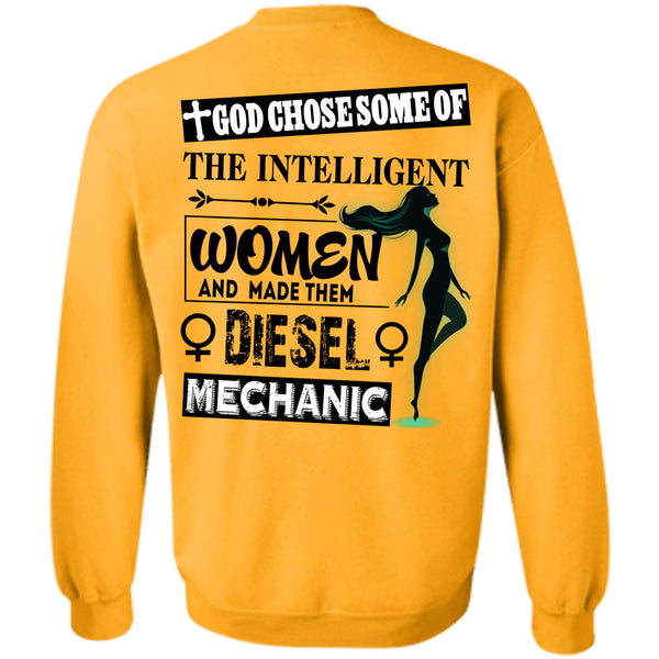 Being A Mechanic T Shirt, God Chose Some Of The Intelligent Women Sweatshirt
