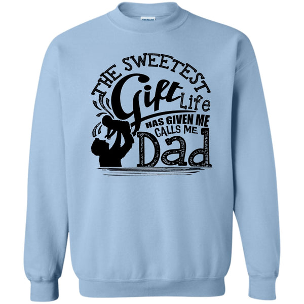 Father's Day Gift T Shirt, The Sweetest Gift  Sweatshirt