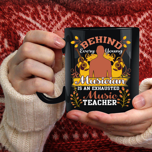 Behind Every Young Musician Coffee Mug, Exhausted Music Teacher Coffee Cup