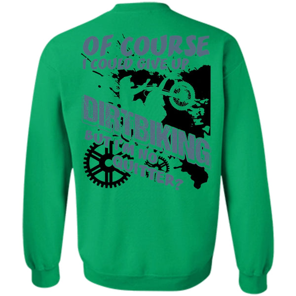 I Love Biking T Shirt, I Could Give Up Dirt Biking Sweatshirt