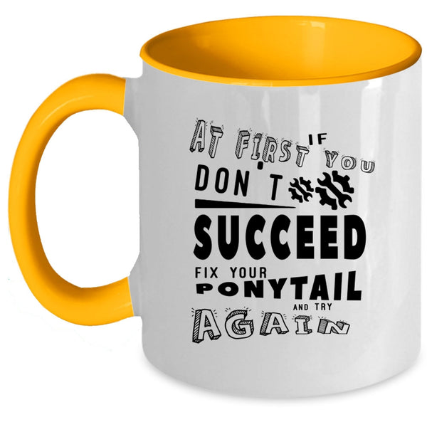Fix Your Ponytail And Try Again Coffee Mug, If At First You Don't Succeed Accent Mug
