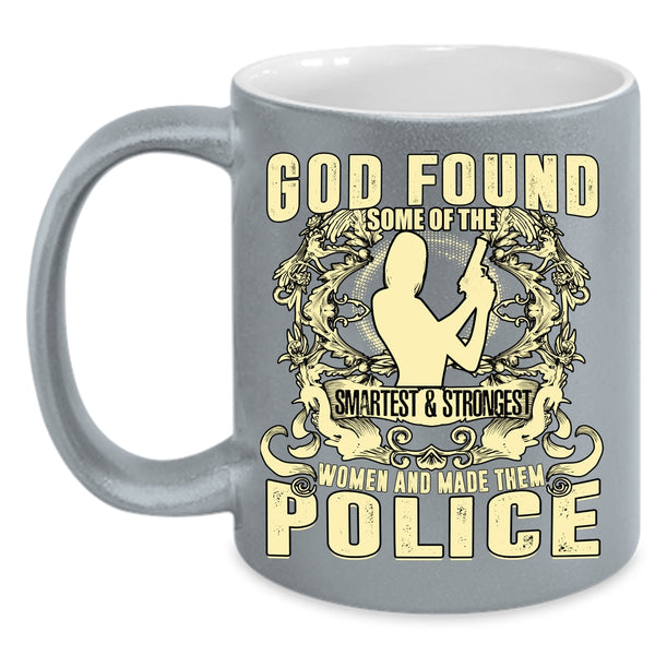 The Smartest And Strongest Women Coffee Mug, Made Them Police Coffee Cup