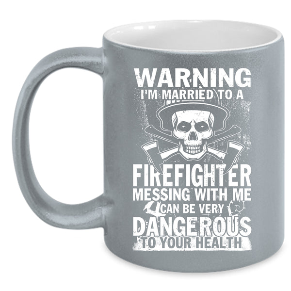 I'm Married To A Firefighter Coffee Mug, Don't Mess With Me Coffee Cup