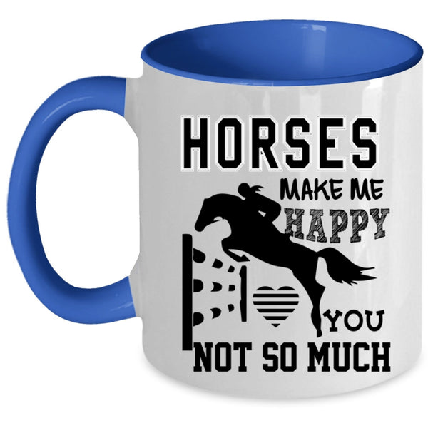 You Not So Much Coffee Mug, Horses Make Me Happy Accent Mug