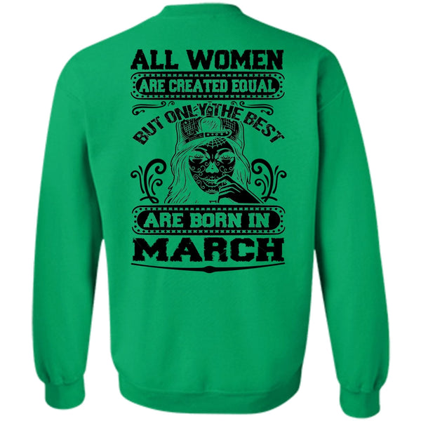 All Women Are Created Equal T Shirt, Only The Best Are Born In March Sweatshirt