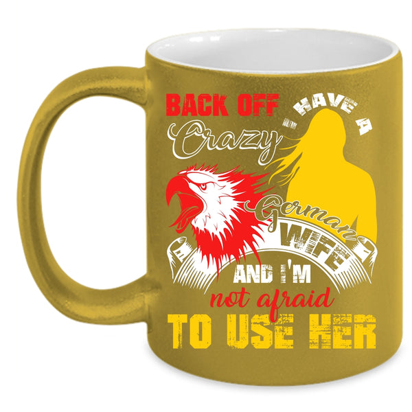 I Have A Crazy German Wife Coffee Mug, I Love German Wife Coffee Cup