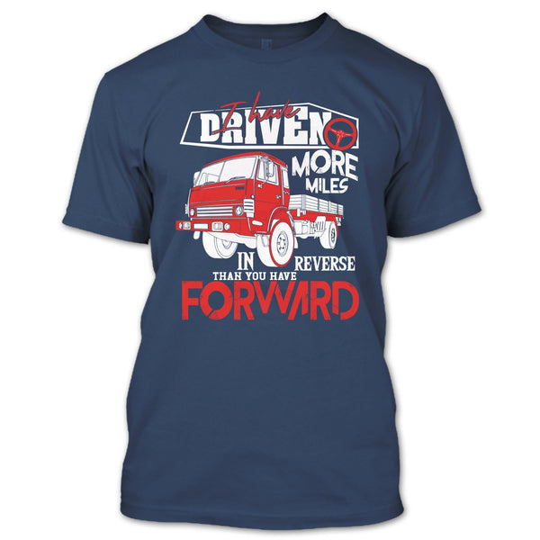 I Have Driven More Miles T Shirt, I'm A Driver T Shirt