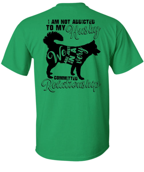 I Am Not Addicted To My Husky T Shirt, I Love Dog T Shirt