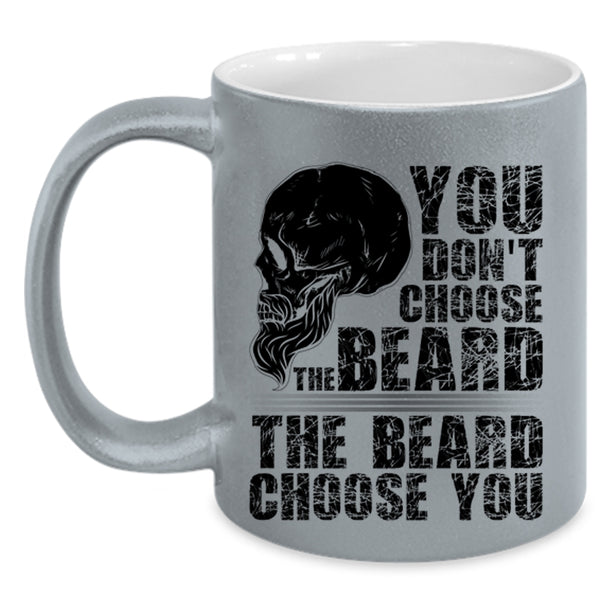 The Beard Choose you Coffee Mug, You Don't Choose The Beard Accent Mug