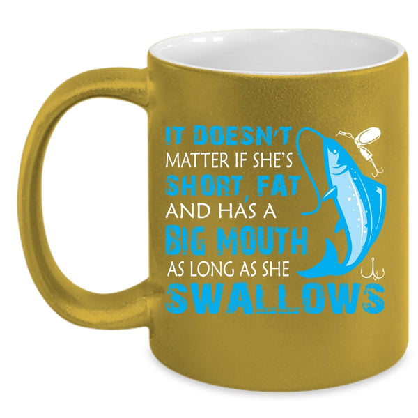 It Doesn't Matter If She Has A Big Mouth Coffee Mug, Funny Fishing Coffee Cup