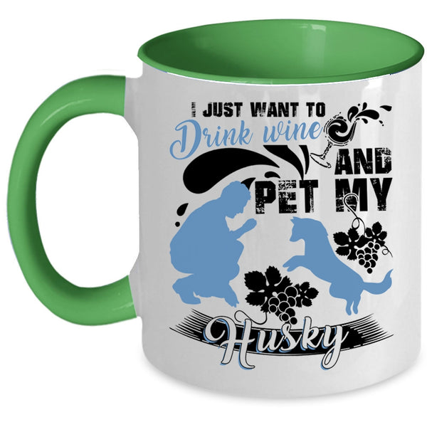 My Husky Coffee Mug, I Just Want To Drink Wine And Pet Accent Mug